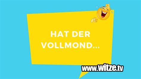 Maybe you would like to learn more about one of these? Hat der Vollmond... • Lustige Witze und Sprüche