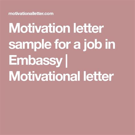 Mention the job (or kind of job) you're applying for (or looking for) Motivation letter sample for a job in Embassy ...