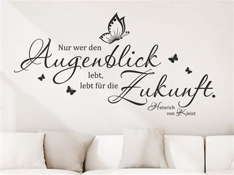 • der mensch genießt den jetzigen augenblick nicht, wenn er nicht gewiss weiß, dass der künftige auch glück zuführt. Wandtattoo Nur wer den Augenblick lebt, lebt für die Zukunft Zitat von Wandtattoo.de