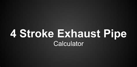 Intake, compression, expension and exhaust. Four 4 Stroke Exhaust Pipe Calculator - Apps on Google Play