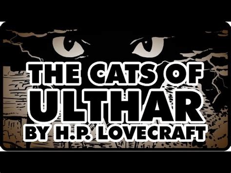 The cats of ulthar was a personal favorite of lovecraft's, who was an ardent cat lover. The Cats of Ulthar by H.P. Lovecraft - YouTube