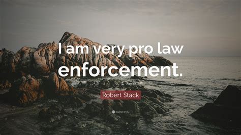 You know i am no stranger i know rules are a bore but just to keep you from danger i am the law. Robert Stack Quote: "I am very pro law enforcement." (7 wallpapers) - Quotefancy