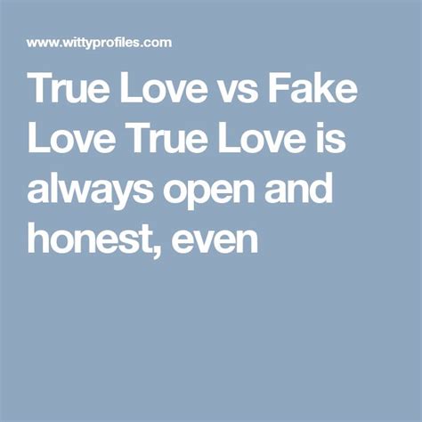 For instance, he … 8 differences between true love and fake love read more » True Love vs Fake Love True Love is always open and honest ...