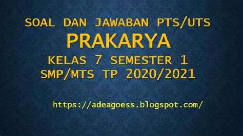 Tulislah terlebih dahulu identitas (nama, kelas, dan nomor peserta) pada lembar jawaban. Download Soal PTS/UTS PRAKARYA Kelas 7 Semester 1 SMP/MTs ...