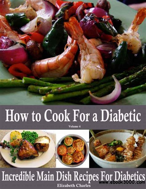 Looking for main dishes with 100 calories or less per serving? How to Cook For a Diabetic - Incredible Main Dish Recipes For Diabetics - Free eBooks Download