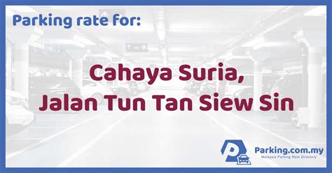 There is a maximum rate of rm17 from 5 pm to 5 am from monday to friday. 🚗 Parking Rate | Cahaya Suria, Jalan Tun Tan Siew Sin