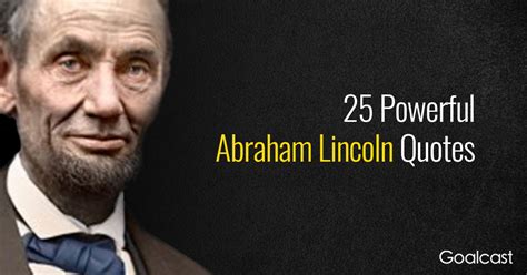 Then man that watches someone else be murdered because he has no power to stop it, or the does this make sense? 25 Abraham Lincoln Quotes to Make You Want to Be a Better ...