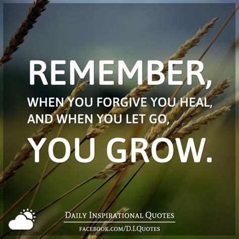 In case someone dares to hurt these people, they can forgive, but not overnight. Remember, when you forgive you heal, and when you let go ...