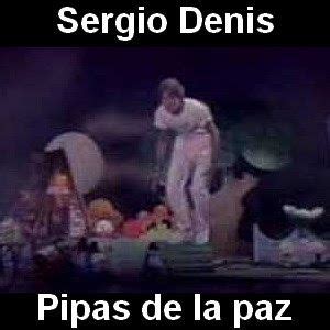 Letras de canciones sergio denis con videos del top canciones de m�sica pop rock para escuchar sus lyrics. Sergio Denis - Pipas de la paz | Letras y acordes, Paz y ...