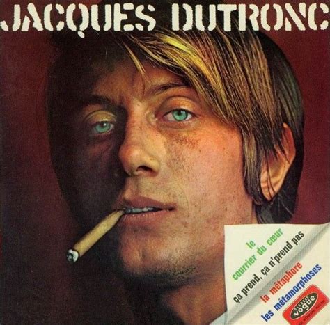 Jacques dutronc, né le 28 avril 1943 à paris, est un chanteur, compositeur et acteur français. Jacques Dutronc "Ça prend, ça n'prend pas"