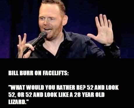 A little good advice, a little bad advice. 21 Quotes From Bill Burr That Will Make You Contemplate Life - Funny Gallery | eBaum's World