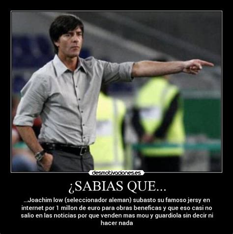 Germany coach joachim low is leaving his job in the summer after 15 years. Usuario: yhiru | Desmotivaciones