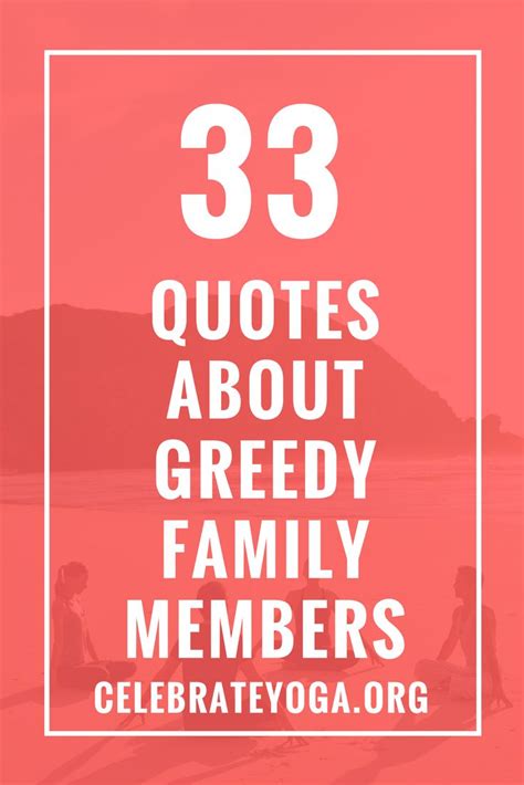 A willingness to vocalize feelings. 33 Quotes About Greedy Family Members | Greedy people quotes, Quotes, Family quotes