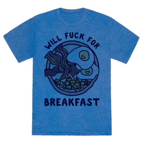 Latest videos for breakfast fuck. 6010-heathered_blue_nl-z1-t-will-fuck-for-breakfast.png