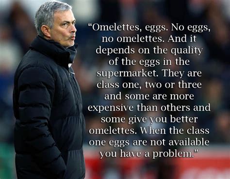 Jose mourinho once said he couldn't manage tottenham because i love chelsea supporters too much. Jose Mourinho on eggs... | Hilarious Jose Mourinho quotes ...