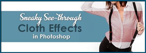 How to edit photos to make clothes see through. Sneaky See-through Clothes Effects in Photoshop - Color Experts International