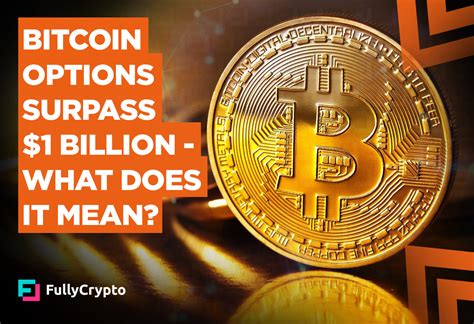 You've likely heard blockchain technology described as trustless. Bitcoin Options Surpass $1 Billion - What Does It Mean?