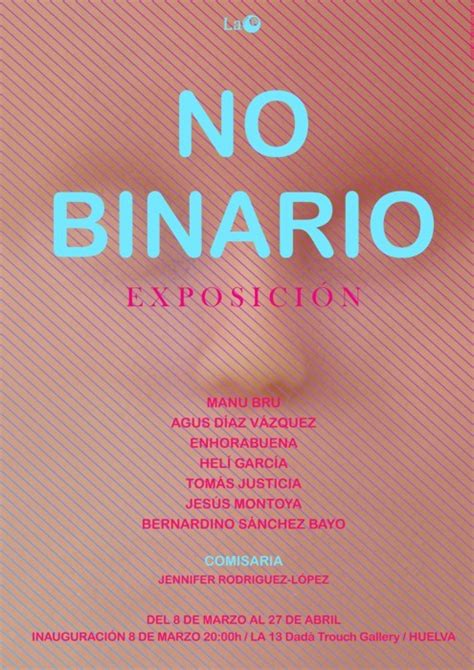 Recientemente el ' no binario ' es un término que se escucha con mayor frecuencia cuando se habla de la sociedad. La exposición colectiva 'No binario' recala en La 13, Dadá ...