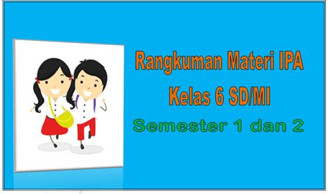 Istilah satu nusa, bangsa, dan bahasa merupakan semboyan persatuan. Rangkuman Materi IPA Kelas 6 SD/MI Lengkap dengan Media ...