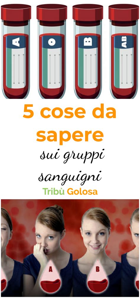 Per questioni mediche, per ottenere un visto in un paese straniero, o per i gruppi sanguigni includono inoltre un fattore rh (positivo o negativo). 5 cose da sapere sui gruppi sanguigni