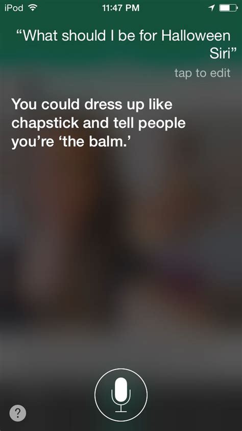 You never liked her, she says, and you have made him feel that she isn't worthy of him. I asked Siri what I should be for halloween. Her response ...