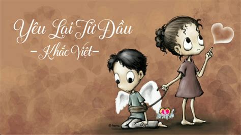 21 tuổi, xinh đẹp, tính cách vô tư. Yêu Lại Từ Đầu - Khắc Việt | video lyrics - YouTube