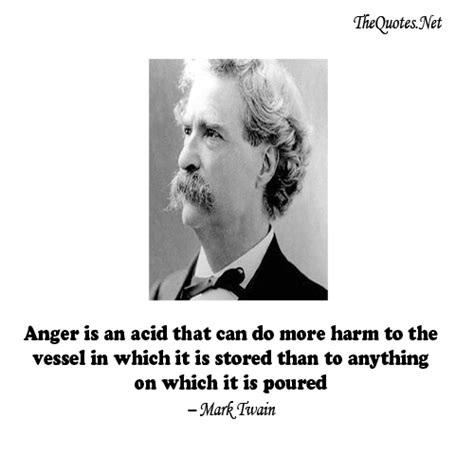 Anger is an acid that can do more harm to the vessel in which it is stored than to anything on which it is poured. Anger is an acid that can do more harm t... - Mark Twain : Anger Image