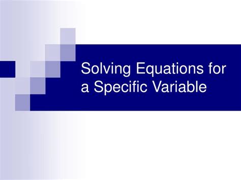 This concept requires an understanding of variables and intro level algebra concepts. PPT - Solving Equations for a Specific Variable PowerPoint ...