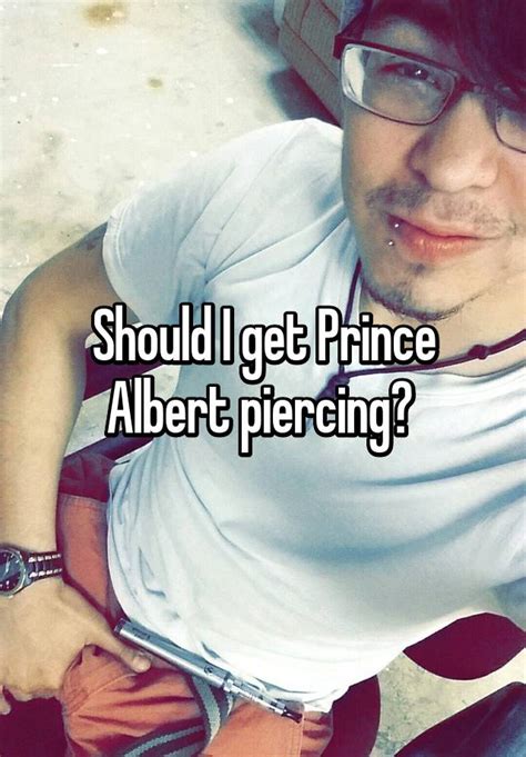 It's where your interests connect you with your people. Should I get Prince Albert piercing?