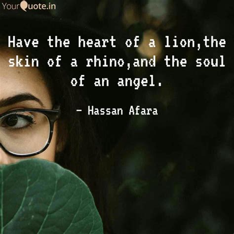 See actions taken by the people who manage and post content. Have the heart of a lion,... | Quotes & Writings by Hassan Afara | YourQuote