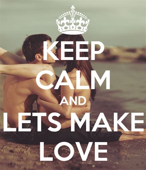 In this instructable, new ways to make love are explored. KEEP CALM AND LETS MAKE LOVE Poster | Daemon | Keep Calm-o ...