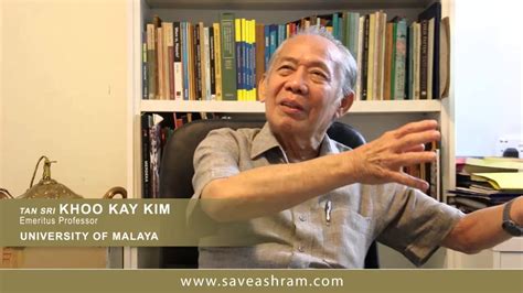 Khoo kay kim joined the department of history as a tutor in 1964 and was appointed to a lectureship in 1967. SAVE ASHRAM -Tan sri Khoo Kay Kim - YouTube