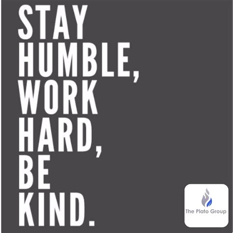 Stay humble, work hard, be kind. | Stay humble, Work hard, Humble