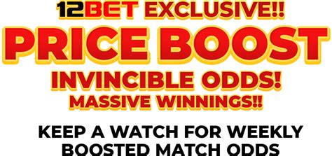 Grab massive winnings from invincible odds of our PRICE BOOST exclusively for 12BET members