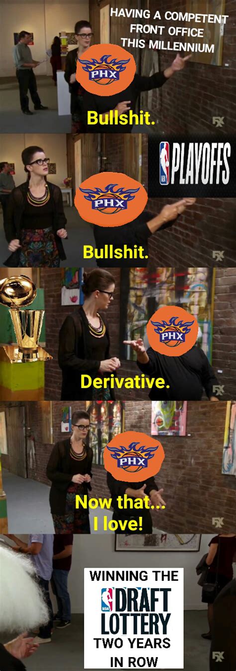 Cheer on the phoenix suns with suns fans from across the valley when the team is on the road during the wcf! Suns win the NBA Draft Lottery Dank Meme #1: It's Always Sunny in Phoenix : suns
