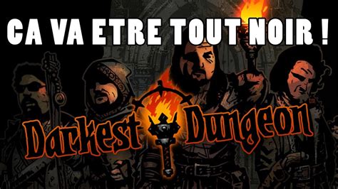 Ça va être tout noir. DARKEST DUNGEON : ça va être tout noir ! - YouTube