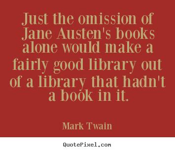 (continued from her main entry on the site.) austen in a letter to her sister: i often wonder how you can find mark twain : Mark Twain Quotes - QuotePixel.com