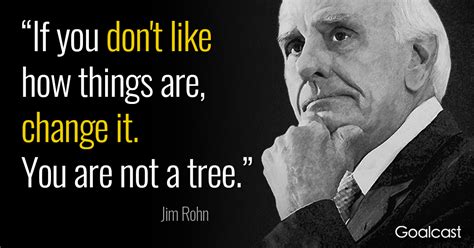 Because of their longevity and usefulness, trees have always been revered and they play a role in much of the world's mythology, metaphor and symbolism. Jim Rohn Quote On Change: You're Not A Tree | Goalcast