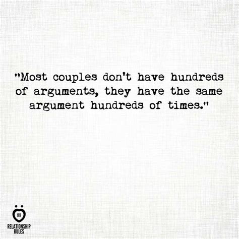 Enjoy our argument quotes collection by famous authors, philosophers and poets. Most couples don't have hundreds of arguments, they have the same argument hundreds of times ...