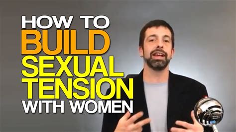 The words sexual tension cover the entire thing. How To Build Sexual Tension with Women - YouTube