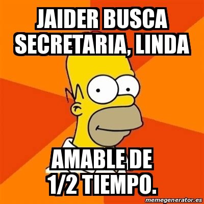 ¡corre a máxima velocidad con 2 jugadores!. Meme Homer - Jaider busca secretaria, linda Amable de 1/2 ...