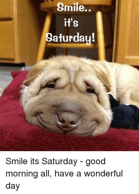 This means no photographs, no edited cartoons, no templates, no memes and no image macros. Smile It's Saturday! Smile Its Saturday - Good Morning All ...