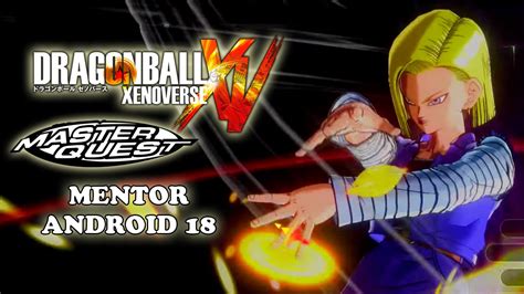 Anyway, there's no shortage of masters to train under in dragon ball xenoverse 2. Mentor Android 18 Master Quest Training - Dragon Ball Xenoverse - YouTube