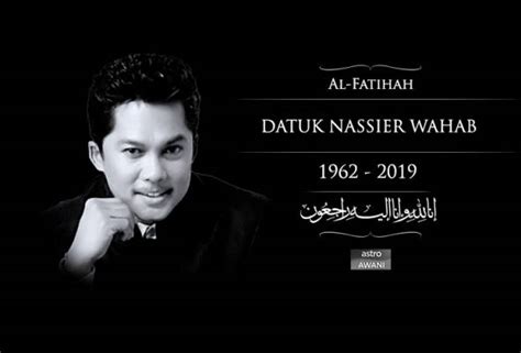 Wahab atau lebih popular dengan nama nassier wahab telah disahkan meninggal dunia sebentar tadi pada pukul 12.45 walau bagaimanapun, keadaan nassier menjadi lebih teruk apabila dia muntah darah yang banyak sehinggalah disahkan meninggal dunia pada awal. Datuk Nassier Wahab Meninggal Dunia | SEDAKA Sejahtera™