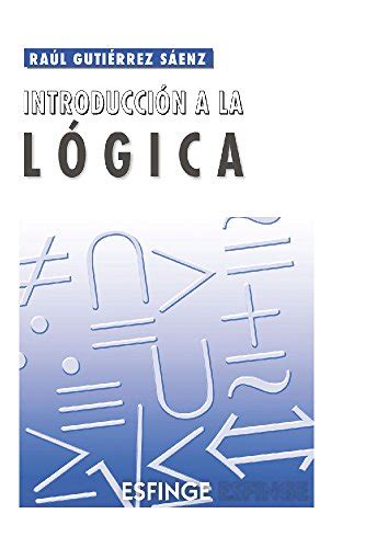 Estamos interesados en hacer de este. Libro introduccion a la logica raul gutierrez saenz pdf ...