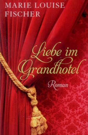 He is a male celebrity. Liebe im Grandhotel | Marie Louise Fischer