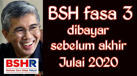 Menteri kewangan malaysia turut menjelaskan bahawa pemberian bsh fasa 1 dan fasa telah berjaya disalurkan kepada penerima pada bulan januari dan mei dengan peruntukan sebanyak rm 2.85 bilion. BSH Fasa 3 dibayar sebelum akhir Julai 2020 | Bantuan Sara ...