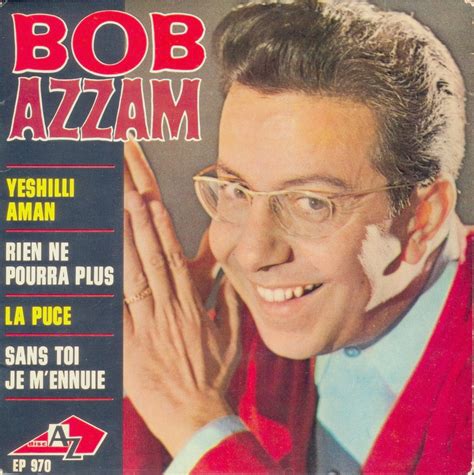 J'ai trouvé la recette pour décourager sa passion secrète qui tient éveillé je remplace les. Les EPs français: Bob AZZAM - 1965 - FR-AZ 970 - Rien ne ...