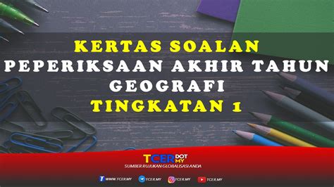 Tahun 1 ujian 6 bulan pertama ujian 6 bulan kedua. Kertas Soalan Peperiksaan Akhir Tahun Geografi Tingkatan 1 ...