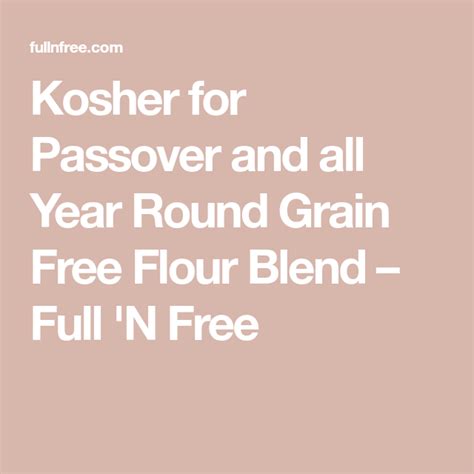 Purists often prefer it ground with the skins, adding even more nutrition. Kosher for Passover and all Year Round Grain Free Flour ...